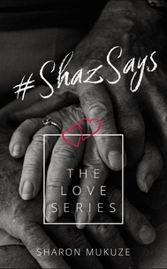  Sharon Mukuze - #ShazSays: The Love Series.