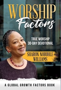  Sharon Nobuhle Williams - Worship Factors: 30 Days To True Worship - Global Growth Factors.