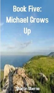  Sharon Oberne - Book Five: Michael Grows Up.