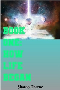 Sharon Oberne - Book One: How Life Began.