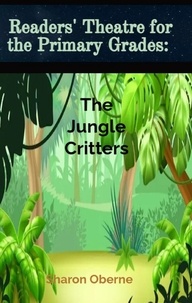  Sharon Oberne - Readers' Theatre for the Primary Grades: The Jungle Critters.