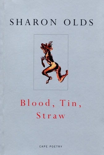 Sharon Olds - Blood, Tin, Straw.