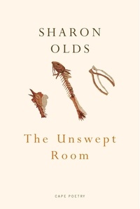 Sharon Olds - The Unswept Room.