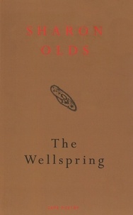Sharon Olds - The Wellspring.