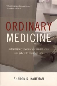 Sharon R. Kaufman - Ordinary Medicine - Extraordinary Treatments, Longer Lives, and Where to Draw the Line.