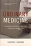 Ordinary Medicine. Extraordinary Treatments, Longer Lives, and Where to Draw the Line