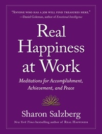 Sharon Salzberg - Real Happiness at Work - Meditations for Accomplishment, Achievement, and Peace.