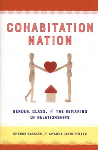 Sharon Sassler et Amanda Jayne Miller - Cohabitation Nation - Gender, Class and the Remaking of Relationships.