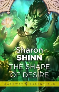 Sharon Shinn - The Shape of Desire.