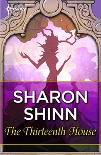Sharon Shinn - The Thirteenth House.