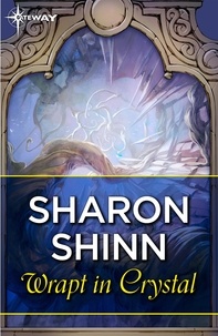 Sharon Shinn - Wrapt in Crystal.
