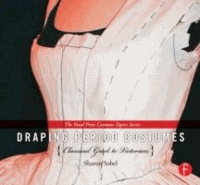 Sharon Sobel - Draping Period Costumes: Classical Greek to Victorian - (The Focal Press Costume Topics Series).