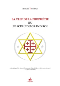 La clef de la prophétie ou le sceau du Grand Roi