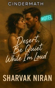 Desert, Be Quiet While I’m Loud