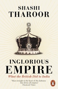 Shashi Tharoor - Inglorious Empire - What the British Did to India.