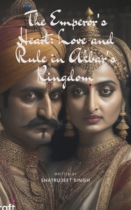  shatrujeet singh - The Emperor's Heart: Love and Rule in Akbar's Kingdom.