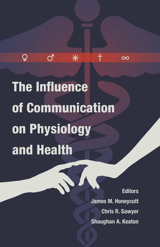 Shaughan Keaton et Chris r. Sawyer - The Influence of Communication on Physiology and Health.