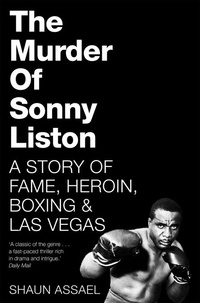 Shaun Assael - The Murder of Sonny Liston - A Story of Fame, Heroin, Boxing &amp; Las Vegas.