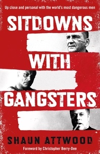 Shaun Attwood et Christopher Berry-Dee - Sitdowns with Gangsters.