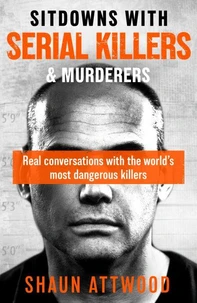 Sitdowns with Serial Killers &amp; Murderers