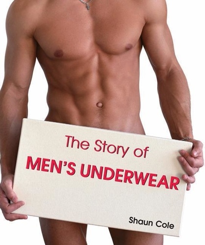 Shaun Cole - The Story of Men's Underwear.