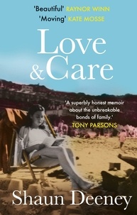Shaun Deeney - Love and Care - 'A superbly honest memoir about the unbreakable bonds of family, the cruelty of passing time and a love that never dies.' Tony Parsons.