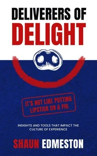 Deliverers of Delight: Insights and Tools that Impact the Culture of Experience