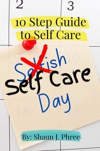  Shaun J. Phree - 10 Steps to Self Care.