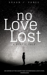  Shaun J. Phree - No Love Lost: A Poetic Tale.