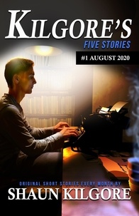  Shaun Kilgore - Kilgore's Five Stories #1: August 2020 - Kilgore's Five Stories, #1.