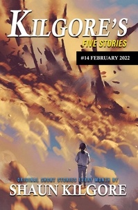  Shaun Kilgore - Kilgore's Five Stories #14: February 2022 - Kilgore's Five Stories, #14.