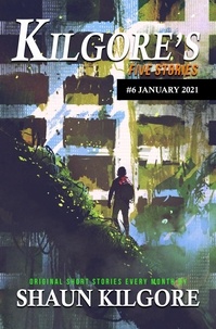  Shaun Kilgore - Kilgore's Five Stories #6: January 2021 - Kilgore's Five Stories, #6.