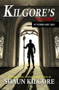  Shaun Kilgore - Kilgore's Five Stories #7: February 2021 - Kilgore's Five Stories, #7.