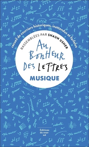 Au bonheur des lettres. Musique - Recueil de courriers historiques, inattendus et farfelus