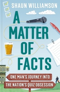 Shaun Williamson - A Matter of Facts - One Man's Journey into the Nation's Quiz Obsession.