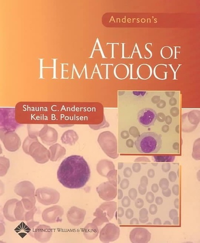 Shauna-C Anderson et Keila-B Poulsen - Atlas of hematology.