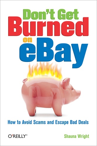 Shauna Wright - Don't Get Burned on eBay - How to Avoid Scams and Escape Bad Deals.