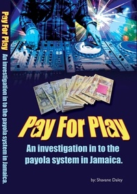  Shavane J. Daley - Pay for Play: An Investigation into the Payola System in Jamaica - Single Book, #1.