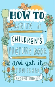 How to Write a Children's Picture Book and Get it Published, 2nd Edition