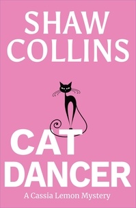  Shaw Collins - Cat Dancer - Cassia Lemon Mysteries, #2.