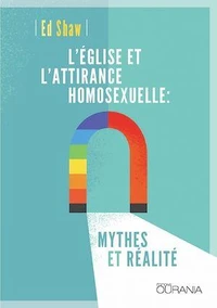 L'Eglise et l'attirance homosexuelle : mythes et réalité
