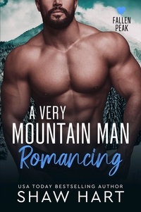  Shaw Hart - A Very Mountain Man Romancing - Fallen Peak: Military Heroes, #1.