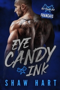  Shaw Hart - Eye Candy Ink: Deuxième génération - Eye Candy Ink: Deuxième génération, #7.