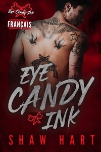  Shaw Hart - Eye Candy Ink: La série complète - Eye Candy Ink, #6.
