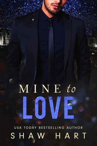  Shaw Hart - Mine to Love - Mine to, #1.