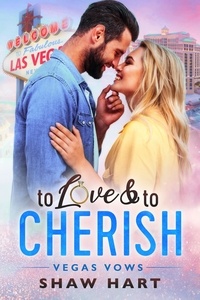  Shaw Hart - To Love &amp; To Cherish - Vegas Vows, #2.