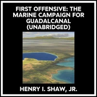 First Offensive: The Marine Campaign For Guadalcanal (Unabridged)