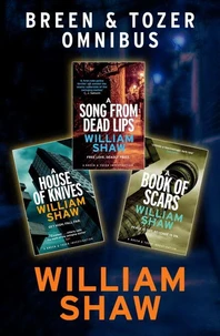 Breen &amp; Tozer Investigation Omnibus: A Song from Dead Lips, A House of Knives, A Book of Scars