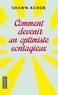 Shawn Achor - Comment devenir un optimiste contagieux.