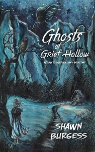 Téléchargez gratuitement google books en ligne Ghosts of Grief Hollow  - Return to Grief Hollow, #2 par Shawn Burgess DJVU CHM 9798215246238